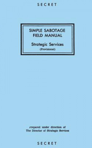 Carte Simple Sabotage Field Manual: Strategic Services Oss Reproduction Branch