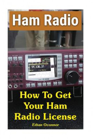 Knjiga Ham Radio: How To Get Your Ham Radio License Ethan Oconnor