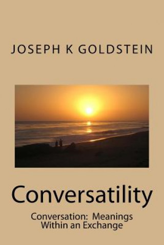 Book Conversatility: Conversations: Meanings Within an Exchange MR Joseph K Goldstein