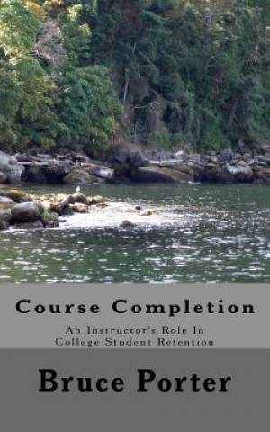 Kniha Course Completion: An Instructor's Role In College Student Retention Bruce Porter