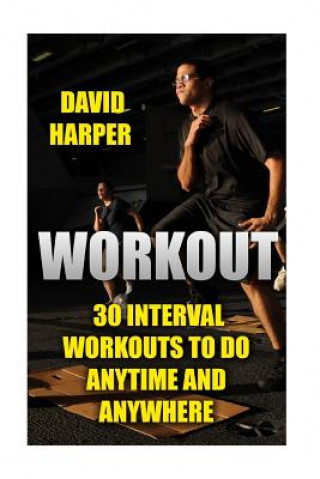 Книга Workout: 30 Interval Workouts To Do Anytime and Anywhere David Harper