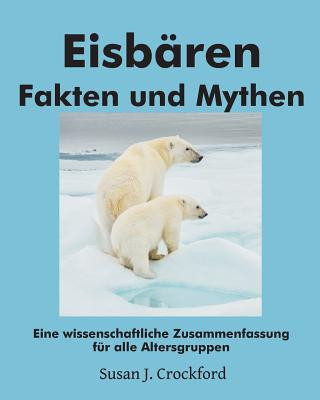 Kniha Eisbären Fakten und Mythen: Eine wissenschaftliche Zusammenfassung für alle Altersgruppen Susan J Crockford