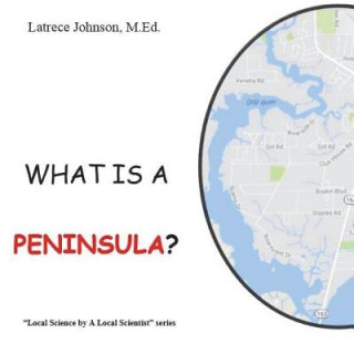 Knjiga What Is a Peninsula?: "A Science by a Local Scientist" series Latrece Johnson