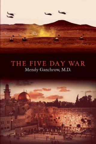 Knjiga The Five Day War Mendy Ganchrow M D