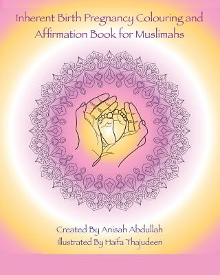 Könyv Inherent Birth Pregnancy Colouring Book and Affirmations for Muslimahs Anisah Abdullah