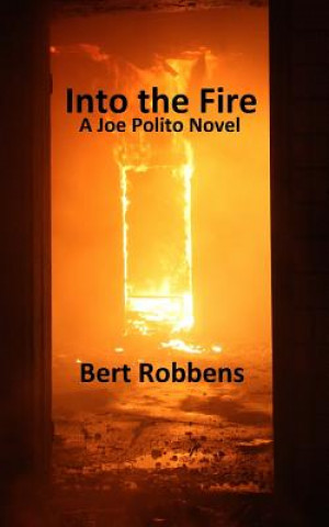 Kniha Into the Fire: A Joe Polito Novel Bert Robbens