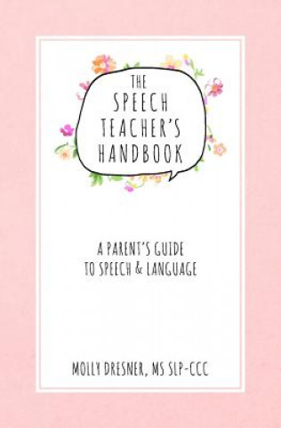 Könyv The Speech Teacher's Handbook: A Parent's Guide to Speech & Language Molly Dresner