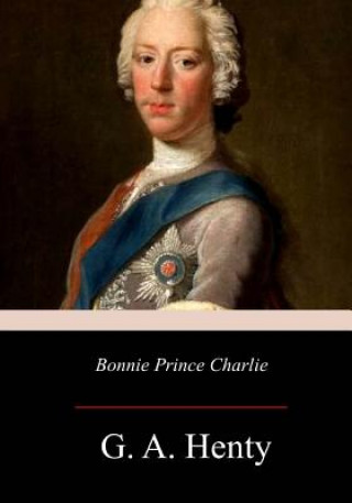 Książka Bonnie Prince Charlie G. A. Henty