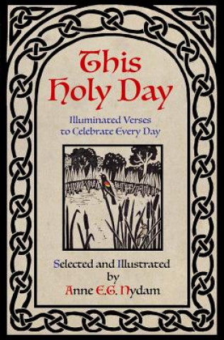 Carte This Holy Day: Illuminated Verses to Celebrate Every Day Anne E G Nydam