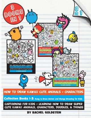 Könyv How to Draw Kawaii Cute Animals + Characters Collection Books 1-3: Cartooning for Kids + Learning How to Draw Super Cute Kawaii Animals, Characters, D Rachel a Goldstein