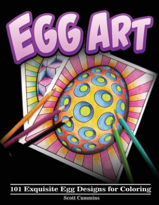 Kniha Egg Art: 101 Exquisite Egg Designs for Coloring Scott C Cummins