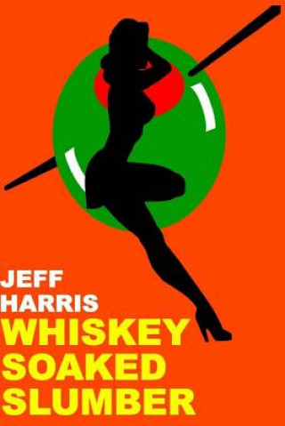 Kniha Whiskey Soaked Slumber Jeff Harris