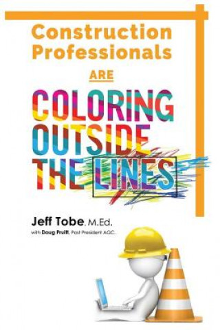 Книга Construction Professionals ARE Coloring Outside the Lines Jeff Tobe M Ed