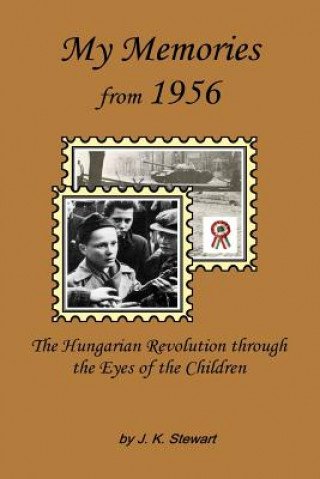 Kniha My Memories from 1956: The Hungarian Revolution through the Eyes of the Children Judy Stewart