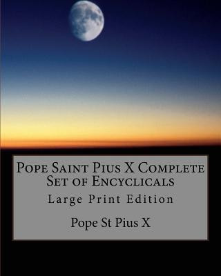 Carte Pope Saint Pius X Complete Set of Encyclicals: Large Print Edition Pope St Pius X