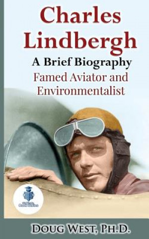 Könyv Charles Lindbergh: A Short Biography: Famed Aviator and Environmentalist Doug West