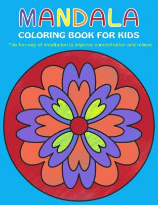 Carte Mandala Coloring Book for Kids: The fun way of meditation to improve concentration and relieve stress Mindful Coloring