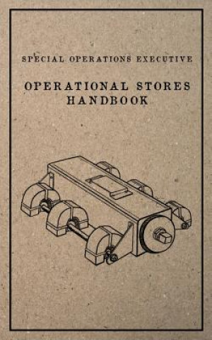 Knjiga Special Operations Executive Operational Stores Handbook: English Language Version Special Operations Executive