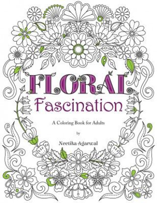 Book Floral Fascination: A Coloring Book for Adults MS Neetika Agarwal