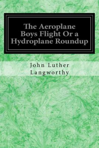 Kniha The Aeroplane Boys Flight Or a Hydroplane Roundup John Luther Langworthy