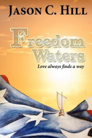 Kniha Freedom Waters: Love always finds a way Jason C Hill