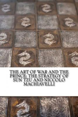 Könyv The Art of War and The Prince: The Strategy of Sun Tzu and Niccolo Machiavelli Sun Tzu