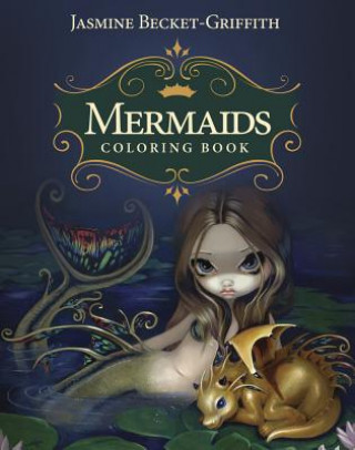 Книга Mermaids Coloring Book: An Aquatic Art Adventure Jasmine Becket-Griffith