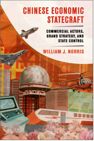 Kniha Chinese Economic Statecraft William J Norris