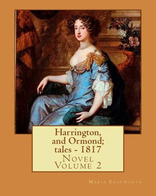 Kniha Harrington, and Ormond; tales - 1817 (novel). By: Maria Edgeworth (Original Classics) VOLUME 2.: The novel is an autobiography of a "recovering anti-S Maria Edgeworth