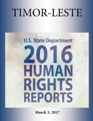 Knjiga TIMOR-LESTE 2016 HUMAN RIGHTS Report U S State Department