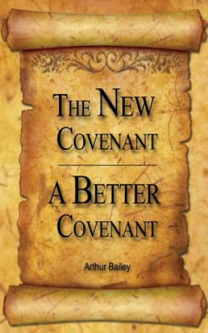 Kniha The New Covenant, A Better Covenant Arthur Bailey