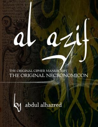 Carte Al Azif: The Original Cipher Manuscript: (The Original Necronomicon) Abdul Alhazred