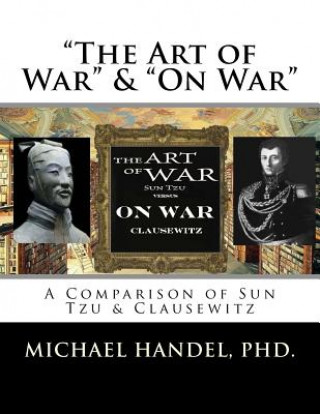 Buch The Art of War & On War: " A Comparison of Sun Tzu & Clausewitz " Dr Michael I Handel