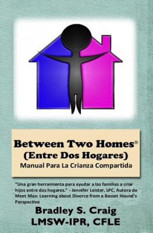 Книга Between Two Homes (Entre DOS Hogares): Manual Para La Crianza Compartida Bradley Scott Craig
