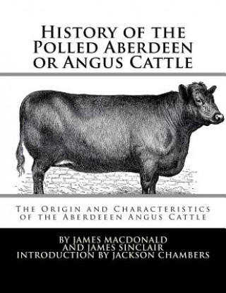 Könyv History of the Polled Aberdeen or Angus Cattle: The Origin and Characteristics of the Aberdeeen Angus Cattle James Macdonald