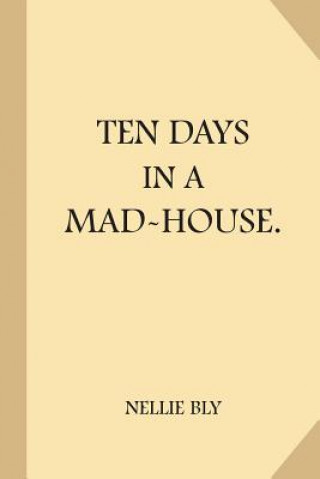 Kniha Ten Days in a Mad-House Nellie Bly