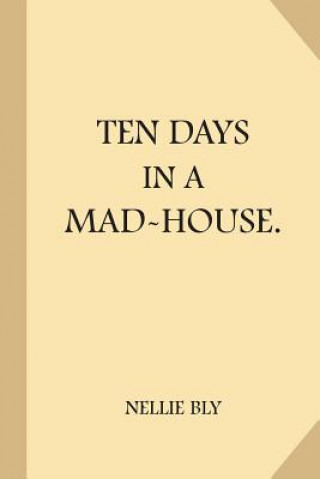 Knjiga Ten Days in a Mad-House Nellie Bly