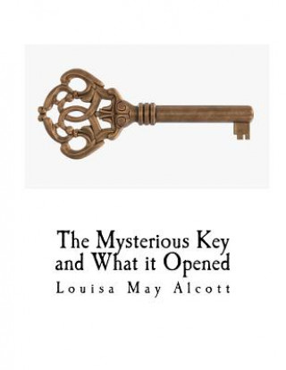 Knjiga The Mysterious Key and What It Opened Louisa May Alcott