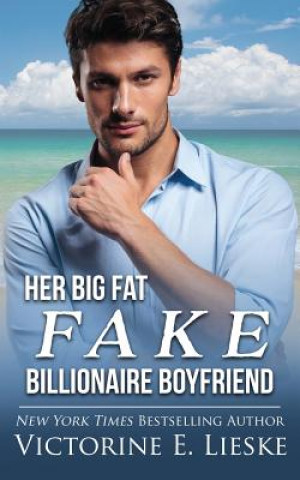 Kniha Her Big Fat Fake Billionaire Boyfriend Victorine E Lieske