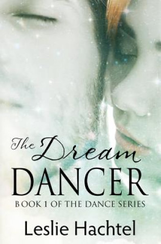 Książka The Dream Dancer: The First Book in the Dance Series Leslie Hachtel