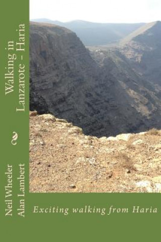 Könyv Walking in Lanzarote - Haria: Exciting walking from a Haria base Dr Neil Wheeler Wheeler