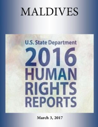 Kniha MALDIVES 2016 HUMAN RIGHTS Report U S State Department