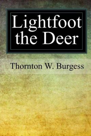 Kniha Lightfoot the Deer Thornton W Burgess