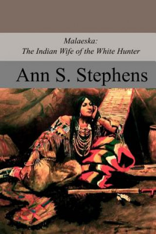 Carte Malaeska: The Indian Wife of the White Hunter Ann S Stephens