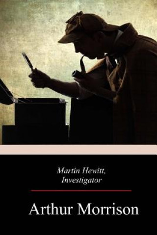 Könyv Martin Hewitt, Investigator Arthur Morrison