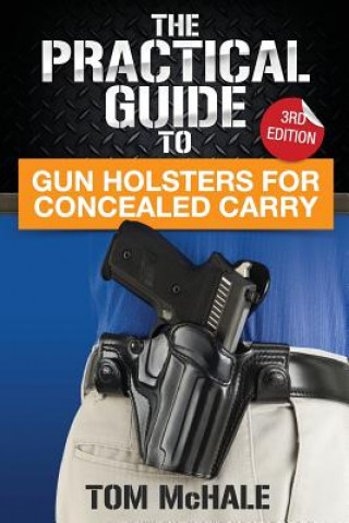 Knjiga The Practical Guide to Gun Holsters for Concealed Carry Tom McHale
