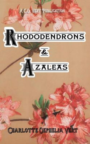 Book Rhododendrons and Azaleas: A C.O.Vert Publication Charlotte Oephelia Vert