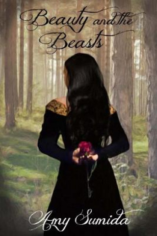 Carte Beauty and the Beasts: A Revamped Fairy Tale Amy Sumida