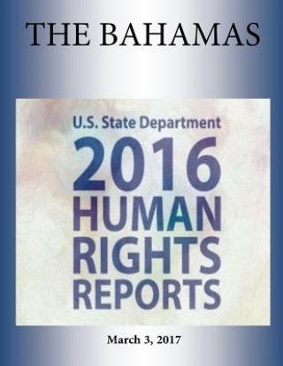 Knjiga THE BAHAMAS 2016 HUMAN RIGHTS Report U S State Department