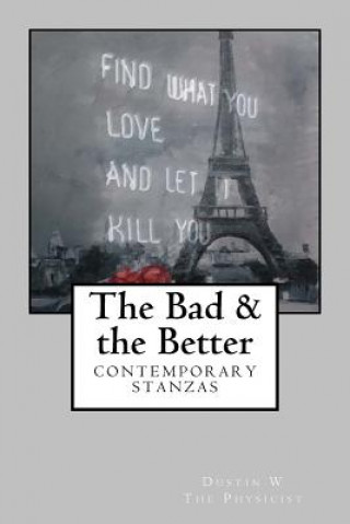 Kniha The Bad & the Better: contemporary stanzas Dustin L W